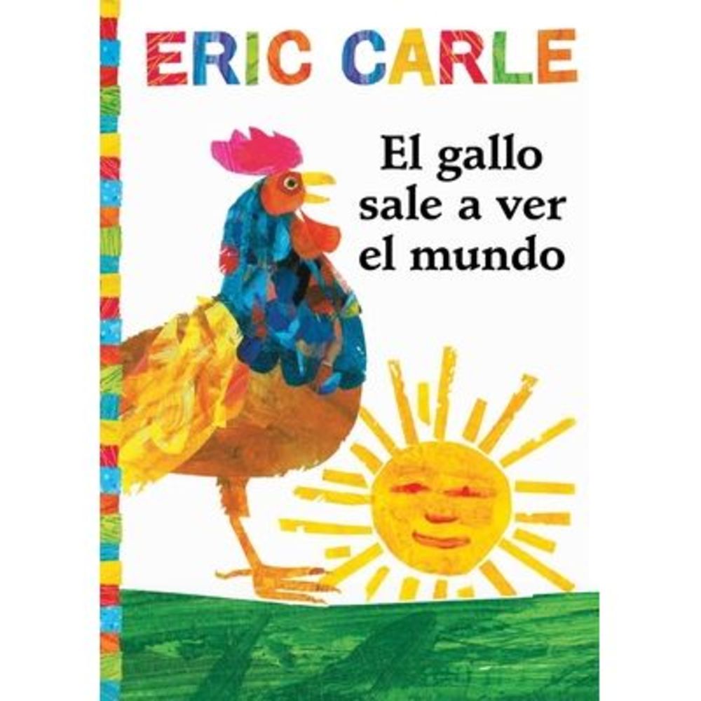 El Gallo Sale A Ver el Mundo = Rooster's Off to See the World -- Eric Carle